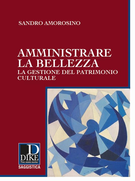 Amministrare la bellezza. La gestione del patrimonio culturale - Sandro Amorosino - copertina