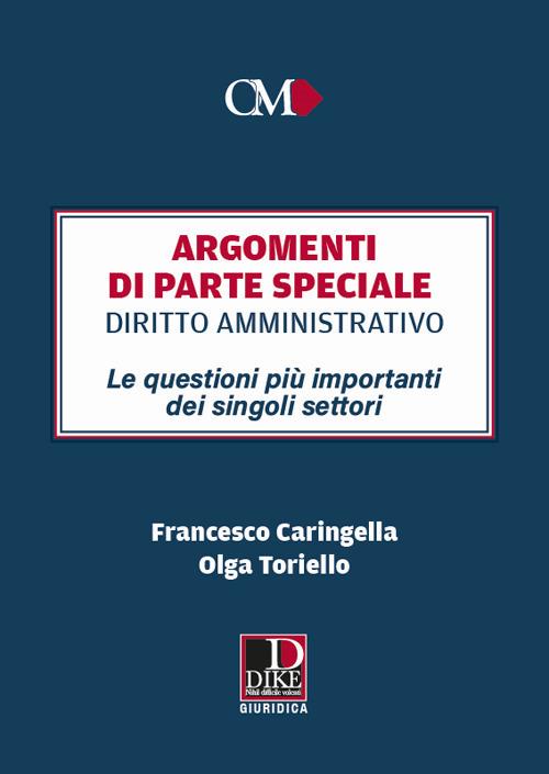 Argomenti di parte speciale. Diritto Amministrativo. Le questioni più importanti dei singoli settori - Francesco Caringella,Olga Toriello - copertina