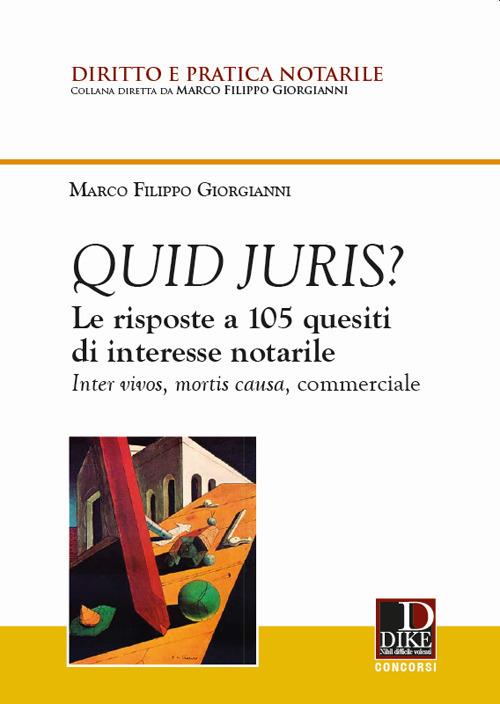 Quid juris? Le risposte a 105 quesiti di interesse notarile. Inter vivos, mortis causa, commerciale - Marco Filippo Giorgianni - copertina