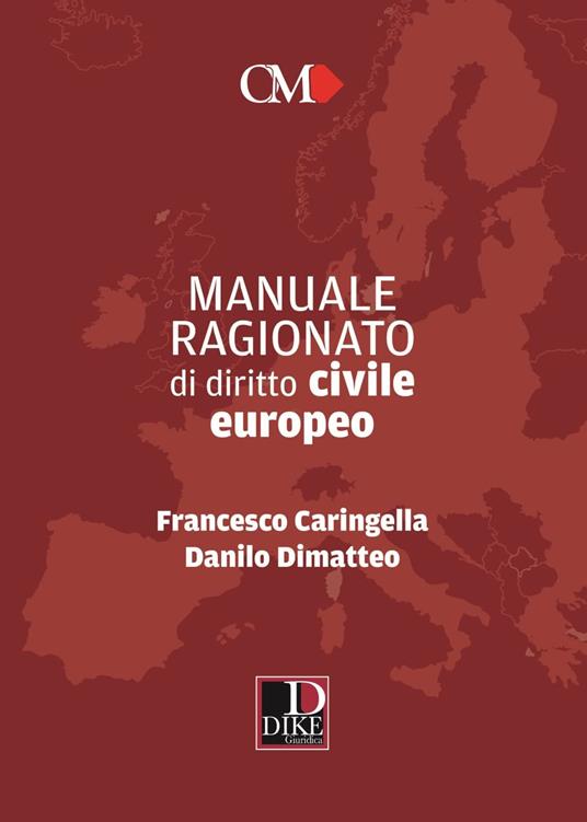 Manuale ragionato di diritto civile europeo - Francesco Caringella,Danilo Dimatteo - copertina