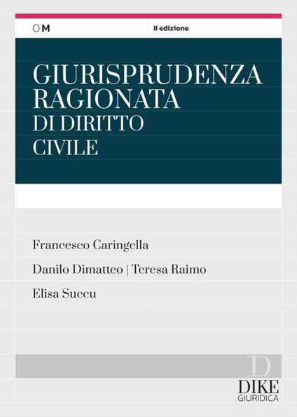 Giurisprudenza ragionata di diritto civile per il concorso in magistratura e i concorsi superiori - Francesco Caringella,Danilo Dimatteo,Teresa Raimo - copertina