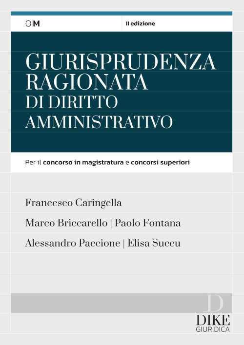 Giurisprudenza ragionata di diritto amministrativo. Per il concorso in magistratura e concorsi superiori - Francesco Caringella,Marco Briccarello,Paolo Fontana - copertina