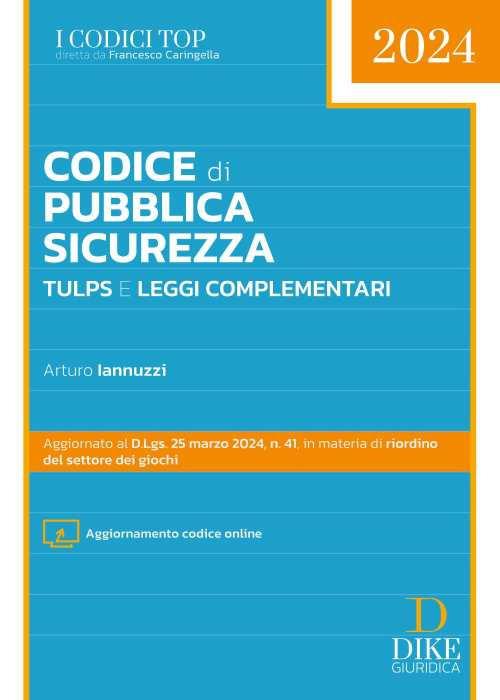 Codice di pubblica sicurezza TULPS e leggi complementari. Con aggiornamento online - Arturo Iannuzzi - copertina