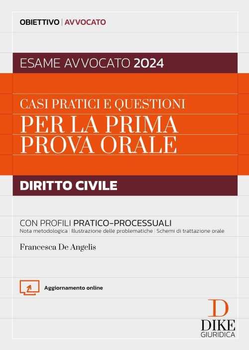 Casi pratici e questioni per la prima prova orale. Diritto civile. Con profili pratico-processuali. Esame avvocato 2024. Con aggiornamento online - Francesca De Angelis - copertina