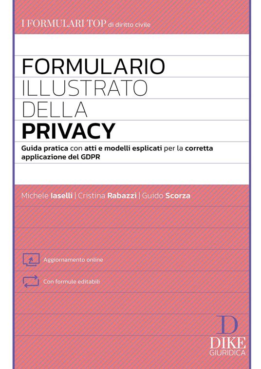 Formulario illustrato della privacy. Guida pratica con atti e modelli esplicati per la corretta applicazione del GDPR. Con aggiornamento online - Michele Iaselli,Cristina Rabazzi,Guido Scorza - copertina