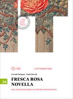 Fresca rosa novella. Vol. 3A: Dal naturalismo al primo Novecento. Per le Scuole superiori. Con e-book. Con espansione online