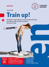 Train up! Strategie e materiali per la preparazione al nuovo esame di inglese alla fine della scuola secondaria di primo grado. Per la Scuola media. Con e-book. Con espansione online. Con CD-Audio - Chiara Soldi - copertina