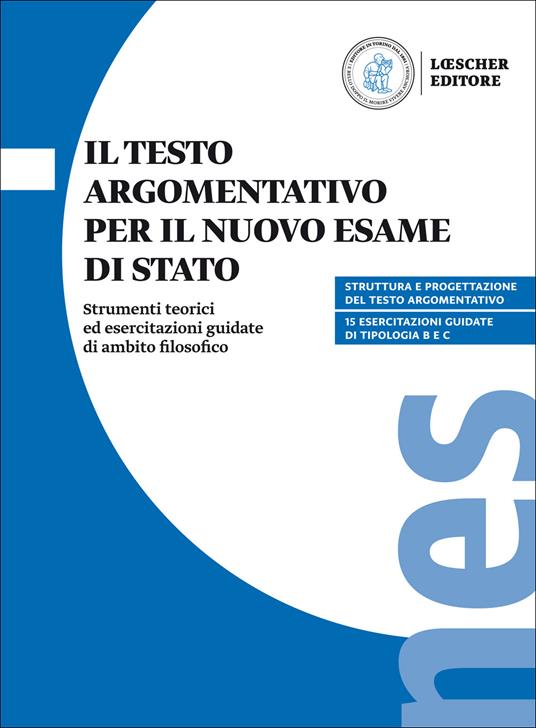 Il testo argomentativo per il nuovo esame di Stato. Strumenti teorici ed esercitazioni guidate di ambito filosofico. Per il triennio delle Scuole superiori - copertina