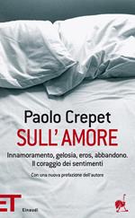 Sull'amore. Innamoramento, gelosia, eros, abbandono. Il coraggio dei sentimenti