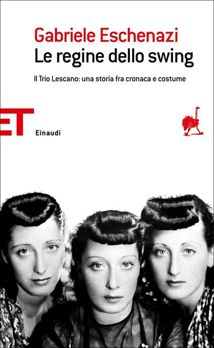 Le regine dello swing. Il Trio Lescano: una storia fra cronaca e costume - Gabriele Eschenazi - ebook