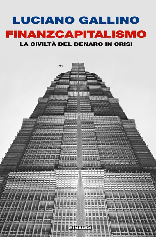 Finanzcapitalismo. La civiltà del denaro in crisi - Luciano Gallino - ebook