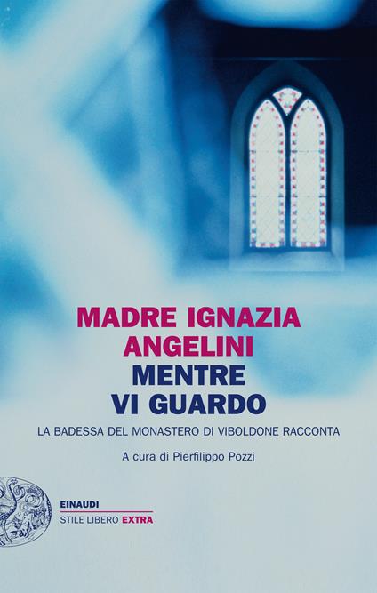 Mentre vi guardo. La badessa del monastero di Viboldone racconta - Maria Ignazia Angelini,Pierfilippo Pozzi - ebook