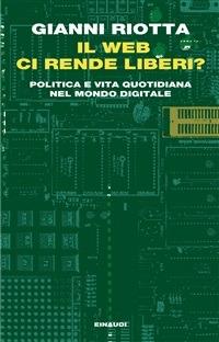 Il web ci rende liberi? Politica e vita quotidiana nel mondo digitale - Gianni Riotta - ebook