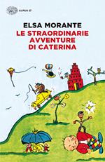 Le straordinarie avventure di Caterina. Ediz. illustrata