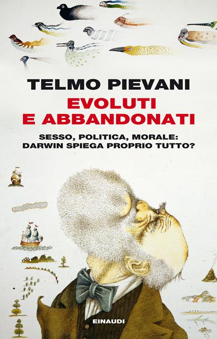 Evoluti e abbandonati. Sesso, politica, morale: Darwin spiega proprio tutto? - Telmo Pievani - ebook