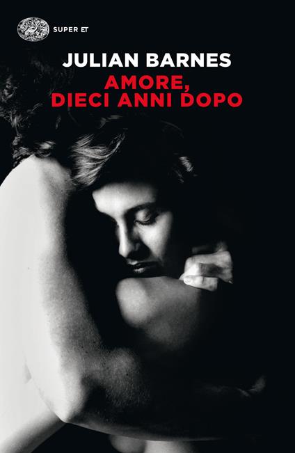 Amore, dieci anni dopo - Julian Barnes,Susanna Basso - ebook