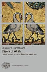 L' isola di Allah. Luoghi, uomini e cose di Sicilia nei secoli IX-XI