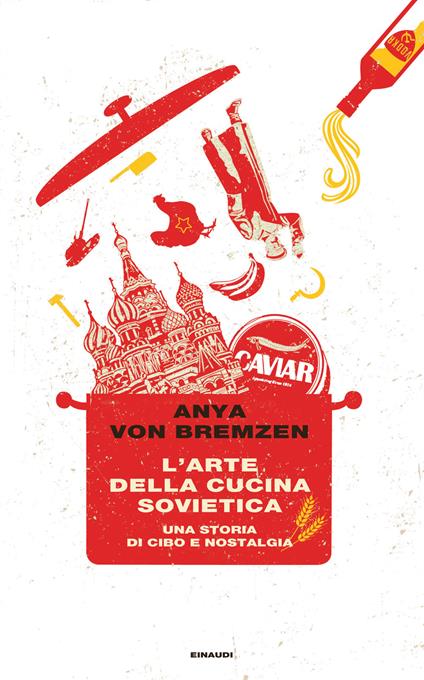 L' arte della cucina sovietica. Una storia di cibo e nostalgia - Anya von Bremzen,Duccio Sacchi - ebook