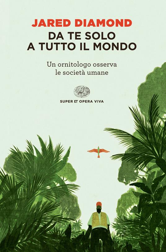 Da te solo a tutto il mondo. Un ornitologo osserva le società umane - Jared Diamond,Carla Palmieri,Anna Rusconi - ebook