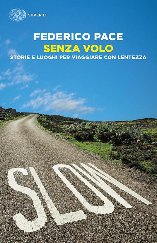 Senza volo. Storie e luoghi per viaggiare con lentezza - Federico Pace - ebook