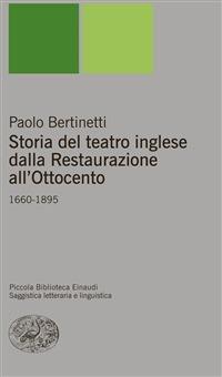 Storia del teatro inglese dalla Restaurazione all'Ottocento (1660-1895) - Paolo Bertinetti - ebook