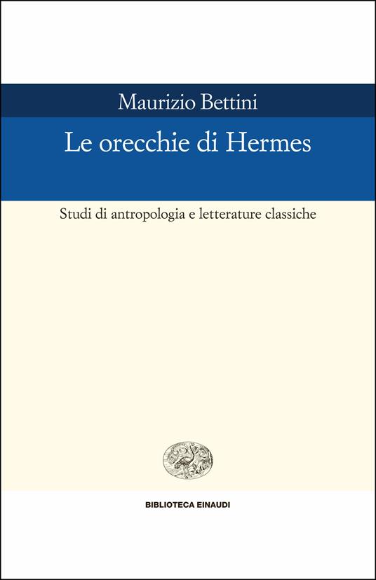 Le orecchie di Hermes. Studi di antropologia e letterature classiche - Maurizio Bettini - ebook