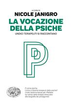 La vocazione della psiche. Undici terapeuti si raccontano