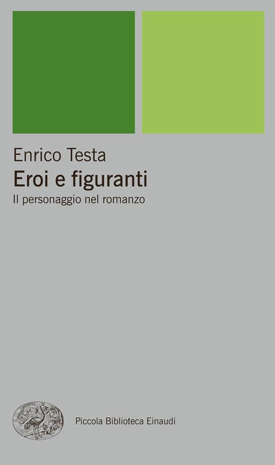 Eroi e figuranti. Il personaggio nel romanzo - Enrico Testa - ebook