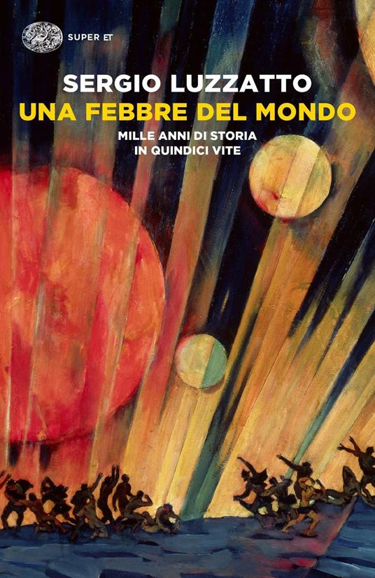 Una febbre del mondo. Mille anni di storia in quindici vite - Sergio Luzzatto - ebook