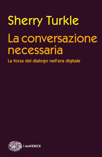 La conversazione necessaria. La forza del dialogo nell'era digitale - Sherry Turkle,Luigi Giacone - ebook