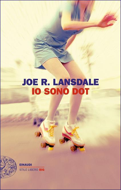 Io sono Dot - Joe R. Lansdale,Luca Briasco - ebook