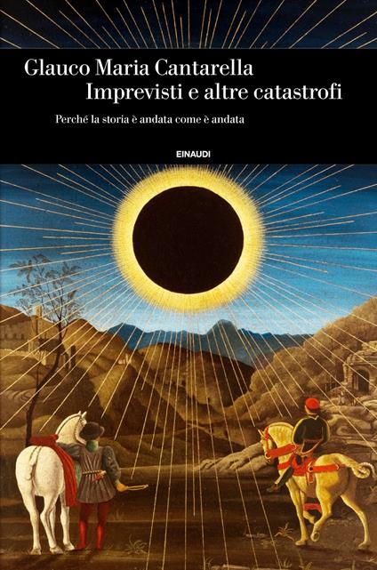 Imprevisti e altre catastrofi. Perché la storia è andata come è andata - Glauco Maria Cantarella - ebook