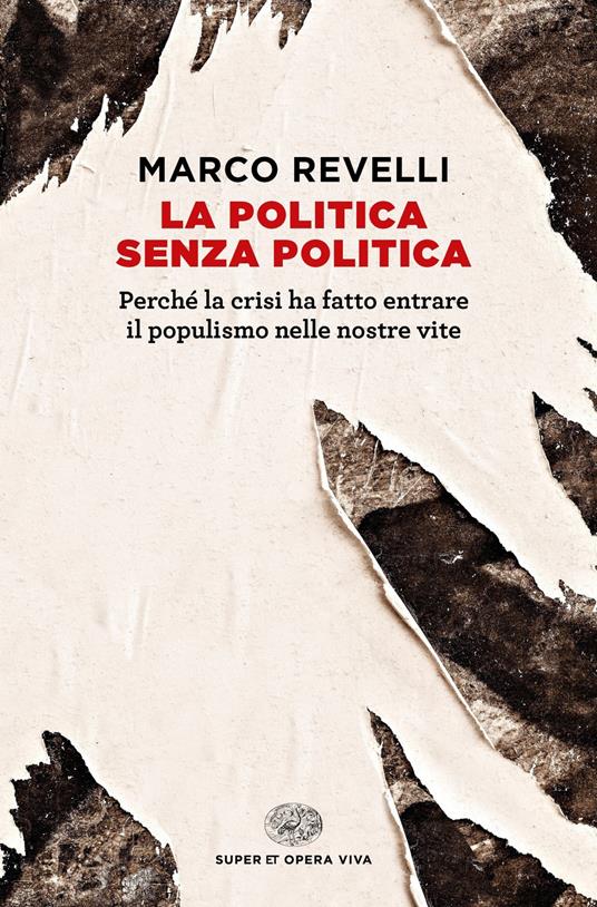 La politica senza politica. Perché la crisi ha fatto entrare il populismo nelle nostre vite - Marco Revelli - ebook