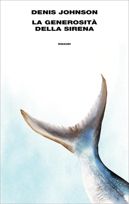 La generosità della sirena - Denis Johnson,Silvia Pareschi - ebook