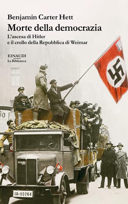 Morte della democrazia. L'ascesa di Hitler e il crollo della Repubblica di Weimar - Benjamin Carter Hett,Maria Baiocchi,Anna Tagliavini - ebook