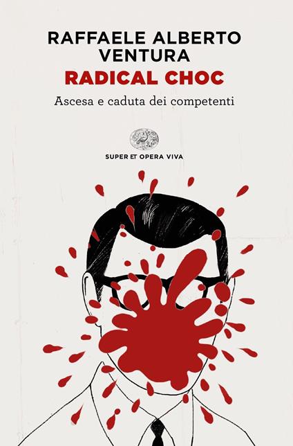 Radical choc. Ascesa e caduta dei competenti - Raffaele Alberto Ventura - ebook