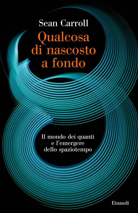 Qualcosa di nascosto a fondo. Il mondo dei quanti e l'emergere dello spaziotempo - Sean Carroll,Daniele A. Gewurz - ebook