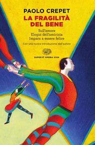 La fragilità del bene: Sull'amore-Elogio dell'amicizia-Impara a essere felice
