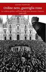 Ordine nero, guerriglia rossa. La violenza politica nell'Italia degli anni Sessanta e Settanta (1966-1975)