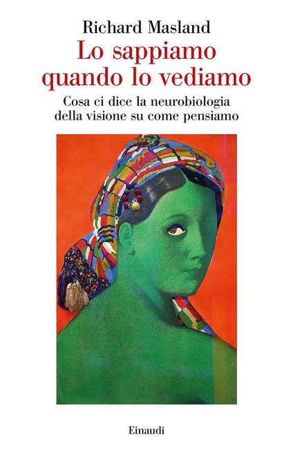 Lo sappiamo quando lo vediamo. Cosa ci dice la neurobiologia della visione su come pensiamo - Richard Masland,Silvio Ferraresi - ebook