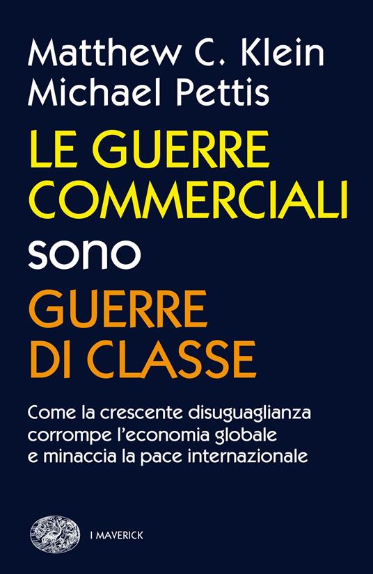 Le guerre commerciali sono guerre di classe. Come la crescente disuguaglianza corrompe l'economia globale e minaccia la pace internazionale - Matthew C. Klein,Michael Pettis,Susanna Bourlot - ebook