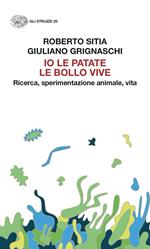 Io le patate le bollo vive. Ricerca, sperimentazione animale, vita