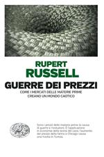 Guerre dei prezzi. Come i mercati delle materie prime creano un mondo caotico