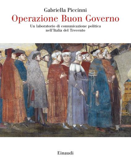 Operazione Buon Governo. Un laboratorio di comunicazione politica nell'Italia del Trecento - Gabriella Piccinni - ebook