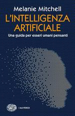 L' intelligenza artificiale. Una guida per esseri umani pensanti