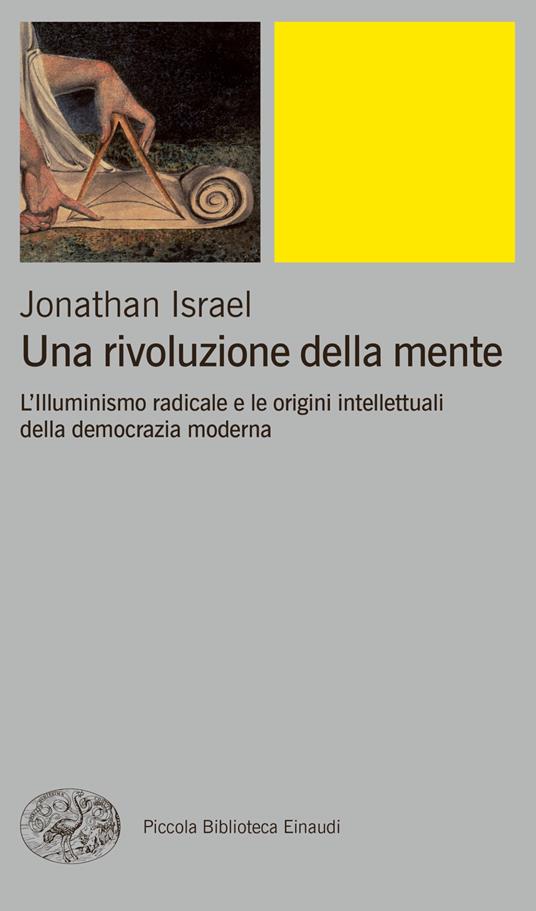 Una rivoluzione della mente. L'Illuminismo radicale e le origini intellettuali della democrazia moderna - Jonathan Israel,Pietro Schenone,Fulvia Tassini - ebook