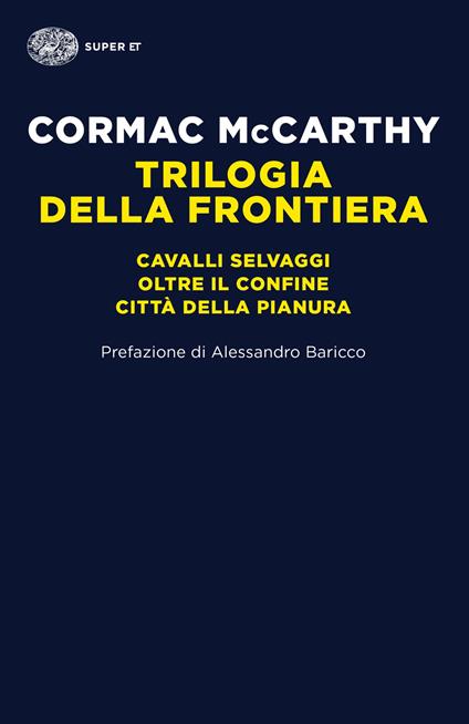 Trilogia della frontiera: Cavalli selvaggi-Oltre il confine-Città della pianura - Cormac McCarthy,Rossella Bernascone,Andrea Carosso,Igor Legati - ebook