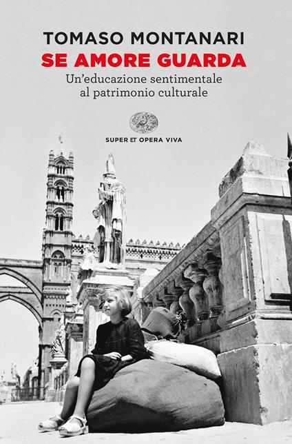 Se amore guarda. Un'educazione sentimentale al patrimonio culturale - Tomaso Montanari - ebook