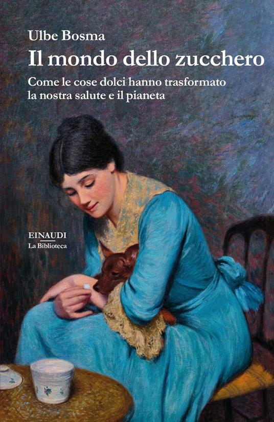 Il mondo dello zucchero. Come le cose dolci hanno trasformato la nostra salute e il pianeta - Ulbe Bosma,Valentina Palombi - ebook