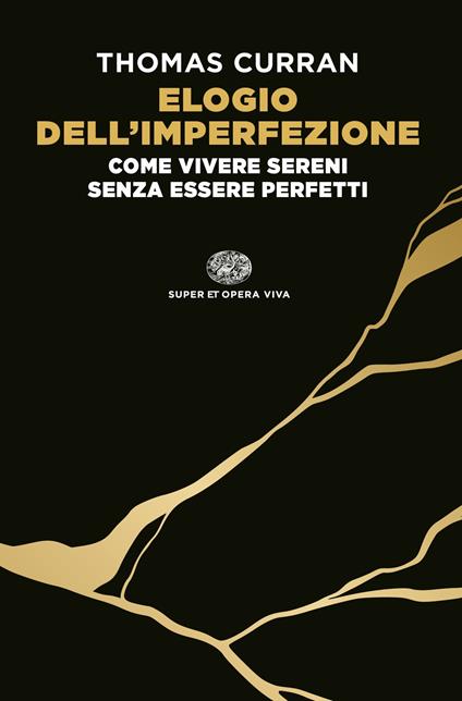 Elogio dell'imperfezione. Come vivere sereni senza essere perfetti - Thomas Curran,Elisabetta Spediacci - ebook